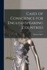 Cases Of Conscience For English-Speaking Countries [Microform]