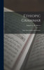 Ethiopic Grammar: With Chrestomathy And Glossary