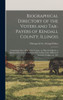 Biographical Directory Of The Voters And Tax-Payers Of Kendall County, Illinois: Containing Also A Map Of The County, An Historical Sketch, A Business ... Officers Of Societies, Lodges, Etc., Etc