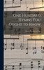 One Hundred Hymns You Ought To Know [Microform]