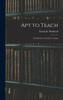 Apt To Teach [Microform]: First Book On Teacher Training