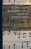The Southern Harmony, And Musical Companion: Containing A Choice Collection Of Tunes, Hymns, Psalms, Odes, And Anthems; Selected From The Most Eminent ... Hundred New Tunes, Which Have Never Before...