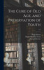 The Cure Of Old Age, And Preservation Of Youth; 1-2