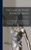 The Law Of Void Judicial Sales; The Legal And Equitable Rights Of Purchasers At Void Judicial, Execution And Probate Sales, And The Constitutionality ... Involuntary Sales In The Absence Of...