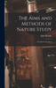 The Aims And Methods Of Nature Study: A Guide For Teachers