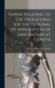 Papers Relating To The Proceeding Sof The Tribunal Of Arbitration Of Arbitration At Geneva [Microform]