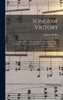 Songs Of Victory: A Collection Of Hymns For Evangelistic Meetings, Christian Worship, Conferences, And The Home Circle, Along With A Selection Of Choruses