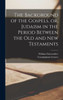 The Background Of The Gospels, Or, Judaism In The Period Between The Old And New Testaments