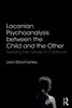 Lacanian Psychoanalysis Between The Child And The Other: Exploring The Cultures Of Childhood