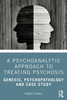 A Psychoanalytic Approach To Treating Psychosis: Genesis, Psychopathology And Case Study