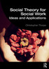 Social Theory For Social Work: Ideas And Applications (Student Social Work)