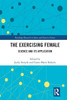 The Exercising Female (Routledge Research In Sport And Exercise Science)