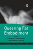 Queering Fat Embodiment (Queer Interventions)