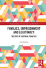 Families, Imprisonment And Legitimacy (Routledge Studies In Crime, Justice And The Family)