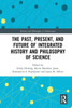 The Past, Present, And Future Of Integrated History And Philosophy Of Science (History And Philosophy Of Technoscience)