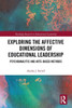 Exploring The Affective Dimensions Of Educational Leadership (Routledge Research In Educational Leadership)