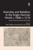 Rulership And Rebellion In The Anglo-Norman World, C.1066-C.1216: Essays In Honour Of Professor Edmund King