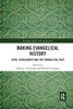 Making Evangelical History (Routledge Studies In Evangelicalism)