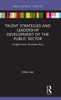 Talent Strategies And Leadership Development Of The Public Sector (Routledge Focus On Public Governance In Asia)