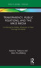 Transparency, Public Relations And The Mass Media: Combating The Hidden Influences In News Coverage Worldwide (Routledge Focus On Public Relations)