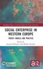 Social Enterprise In Western Europe: Theory, Models And Practice (Routledge Studies In Social Enterprise & Social Innovation)