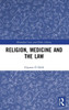 Religion, Medicine And The Law (Biomedical Law And Ethics Library)