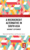 A Microcredit Alternative In South Asia: Akhuwat'S Experiment (Routledge Studies In The Growth Economies Of Asia)