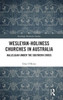 Wesleyan-Holiness Churches In Australia: Hallelujah Under The Southern Cross (Routledge Methodist Studies Series)