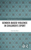 Gender-Based Violence In Childrenæs Sport (Women, Sport And Physical Activity)