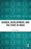 Gender, Development, And The State In India (Routledge Research On Gender In Asia Series)