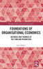 Foundations Of Organisational Economics (Routledge Studies In The History Of Economics)