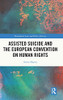 Assisted Suicide And The European Convention On Human Rights (Biomedical Law And Ethics Library)