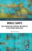 Mobile Saints: Relic Circulation, Devotion, And Conflict In The Central Middle Ages (Studies In Medieval History And Culture)