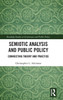 Semiotic Analysis And Public Policy: Connecting Theory And Practice (Routledge Studies In Governance And Public Policy)