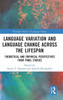Language Variation And Language Change Across The Lifespan (Routledge Studies In Language Change)