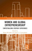 Women And Global Entrepreneurship: Contextualising Everyday Experiences (Routledge Studies In Entrepreneurship)
