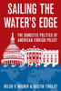 Sailing The Water'S Edge: The Domestic Politics Of American Foreign Policy