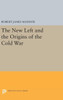 The New Left And The Origins Of The Cold War (Princeton Legacy Library, 1733)