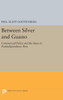 Between Silver And Guano: Commercial Policy And The State In Postindependence Peru (Princeton Legacy Library, 1013)