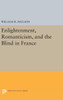 Enlightenment, Romanticism, And The Blind In France (Princeton Legacy Library, 782)
