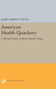 American Health Quackery: Collected Essays Of James Harvey Young (Princeton Legacy Library, 134)