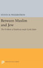 Between Muslim And Jew: The Problem Of Symbiosis Under Early Islam (Princeton Legacy Library, 314)