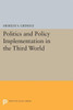 Politics And Policy Implementation In The Third World (Princeton Legacy Library, 5159)