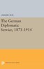 The German Diplomatic Service, 1871-1914 (Princeton Legacy Library, 1356)