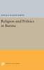 Religion And Politics In Burma (Princeton Legacy Library, 2338)