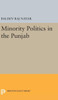 Minority Politics In The Punjab (Princeton Legacy Library, 2092)