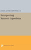 Interpreting Samson Agonistes (Princeton Legacy Library, 375)
