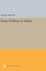 State Politics In India (Princeton Legacy Library, 2370)