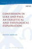Conversion In Luke And Paul: An Exegetical And Theological Exploration (The Library Of New Testament Studies)