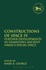 Constructions Of Space Iv: Further Developments In Examining Ancient Israel'S Social Space (The Library Of Hebrew Bible/Old Testament Studies)